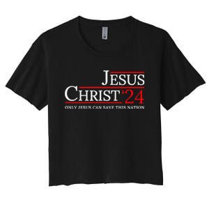 Jesus Christ 2024 Only Jesus Can Save This Nation Women's Crop Top Tee