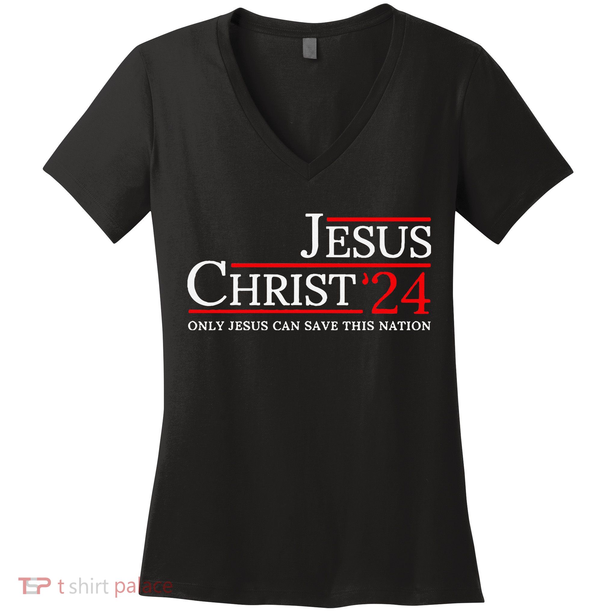 Jesus Christ 2024 Only Jesus Can Save This Nation Women's V-Neck T-Shirt