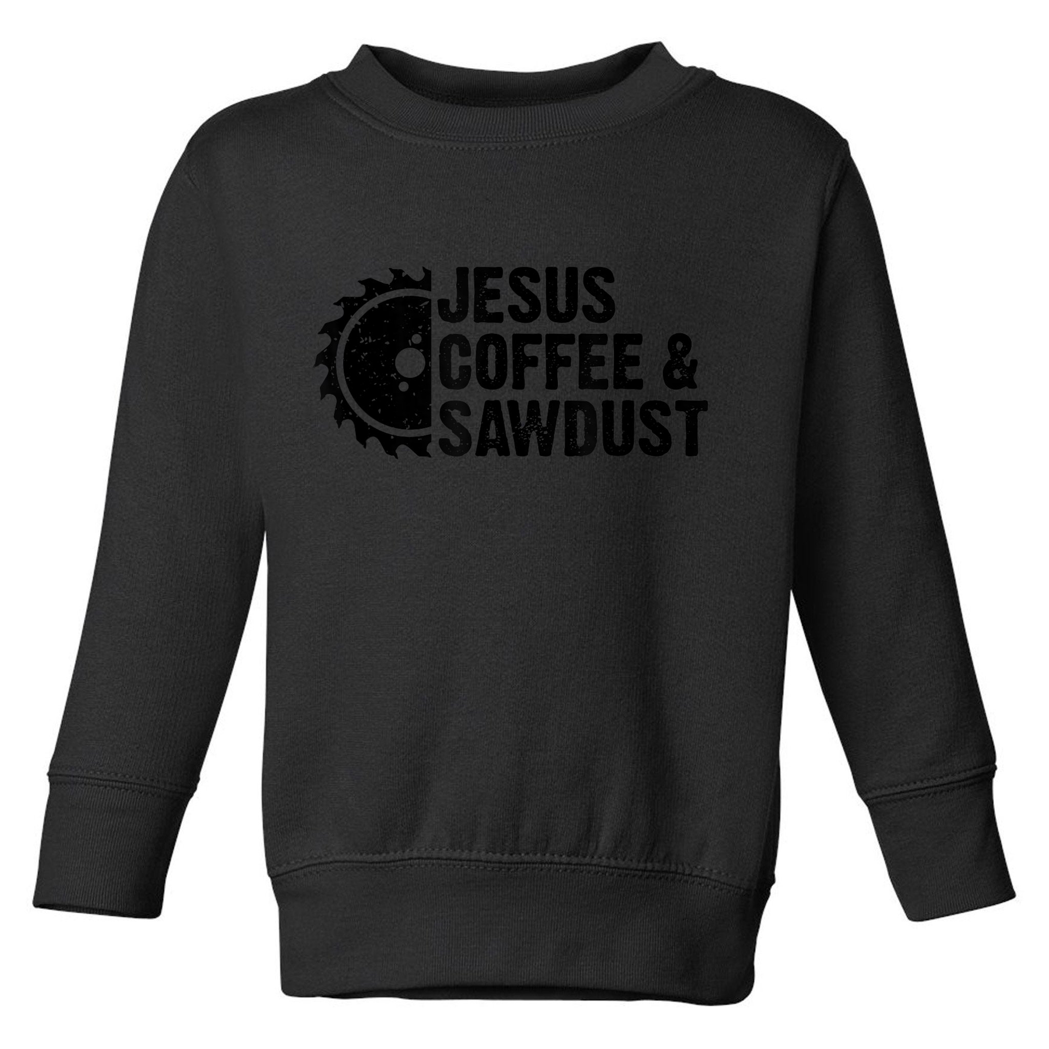 Jesus Coffee &Amp; Sawdust Christian Carpenter Woodworking Toddler Sweatshirt