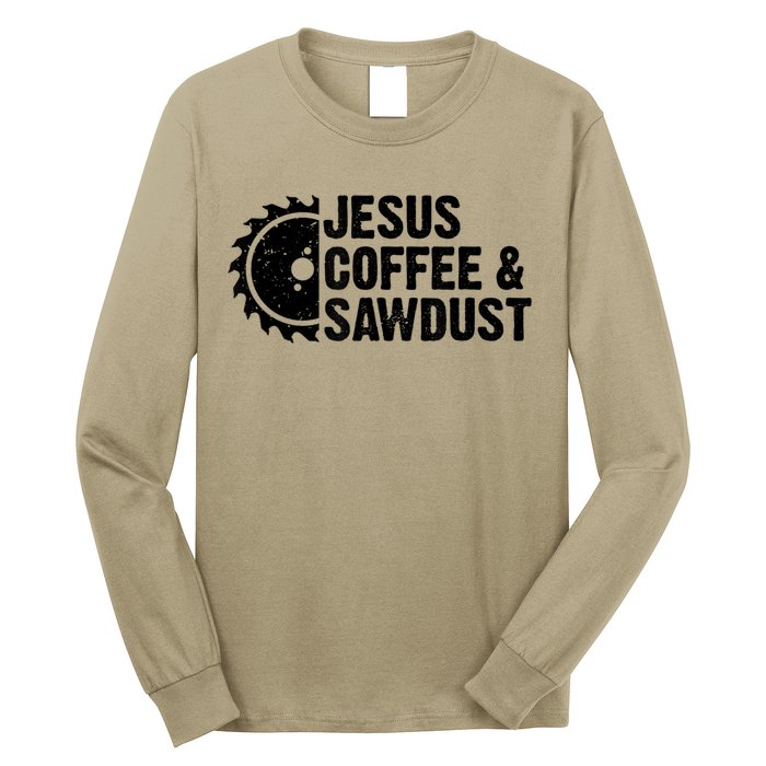 Jesus Coffee &Amp; Sawdust Christian Carpenter Woodworking Long Sleeve Shirt