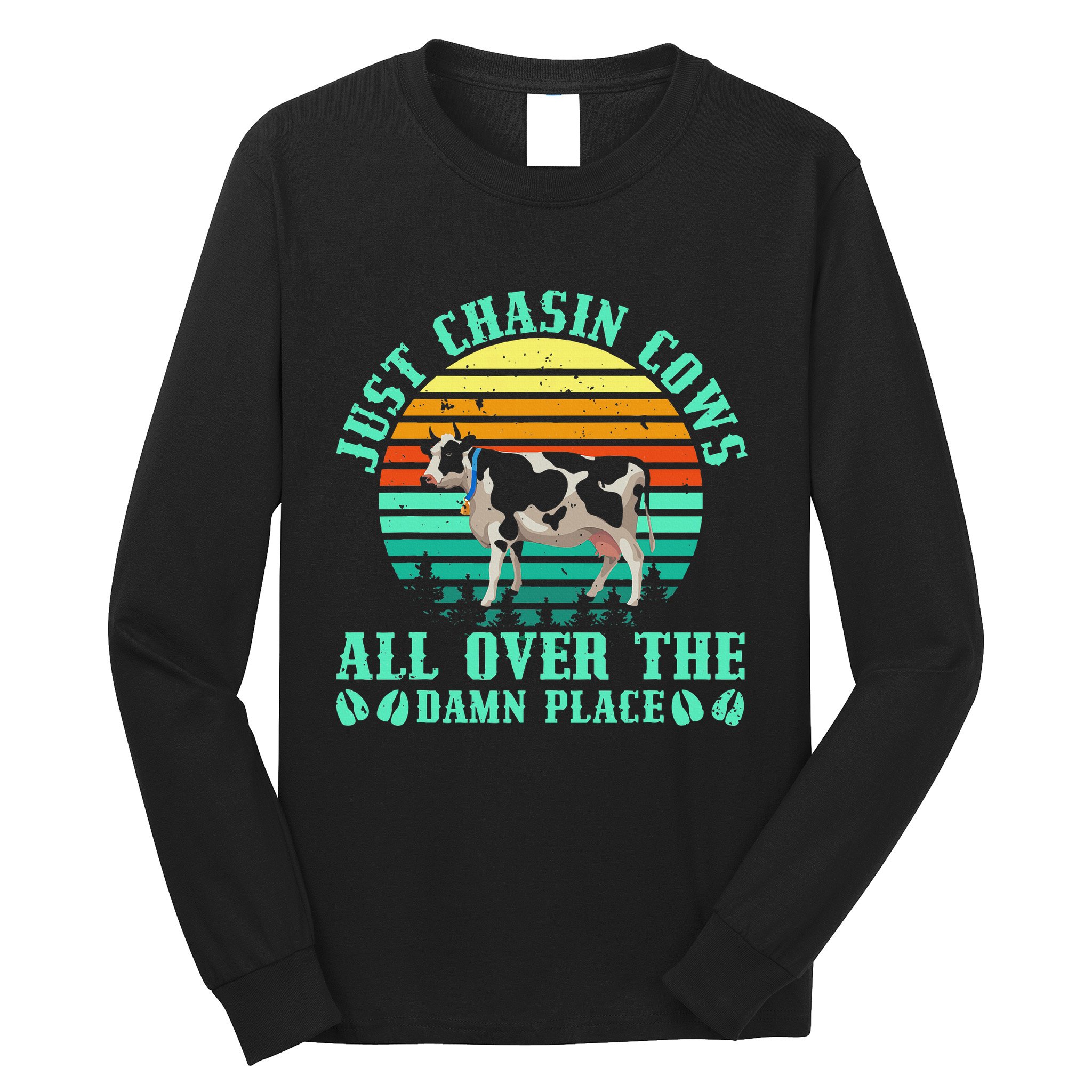Just Chasin Cows All Over The Damn Place Cow Farmer Long Sleeve Shirt