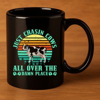 Just Chasin Cows All Over The Damn Place Cow Farmer 11oz C Handle Ceramic Mug