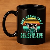 Just Chasin Cows All Over The Damn Place Cow Farmer 11oz C Handle Ceramic Mug