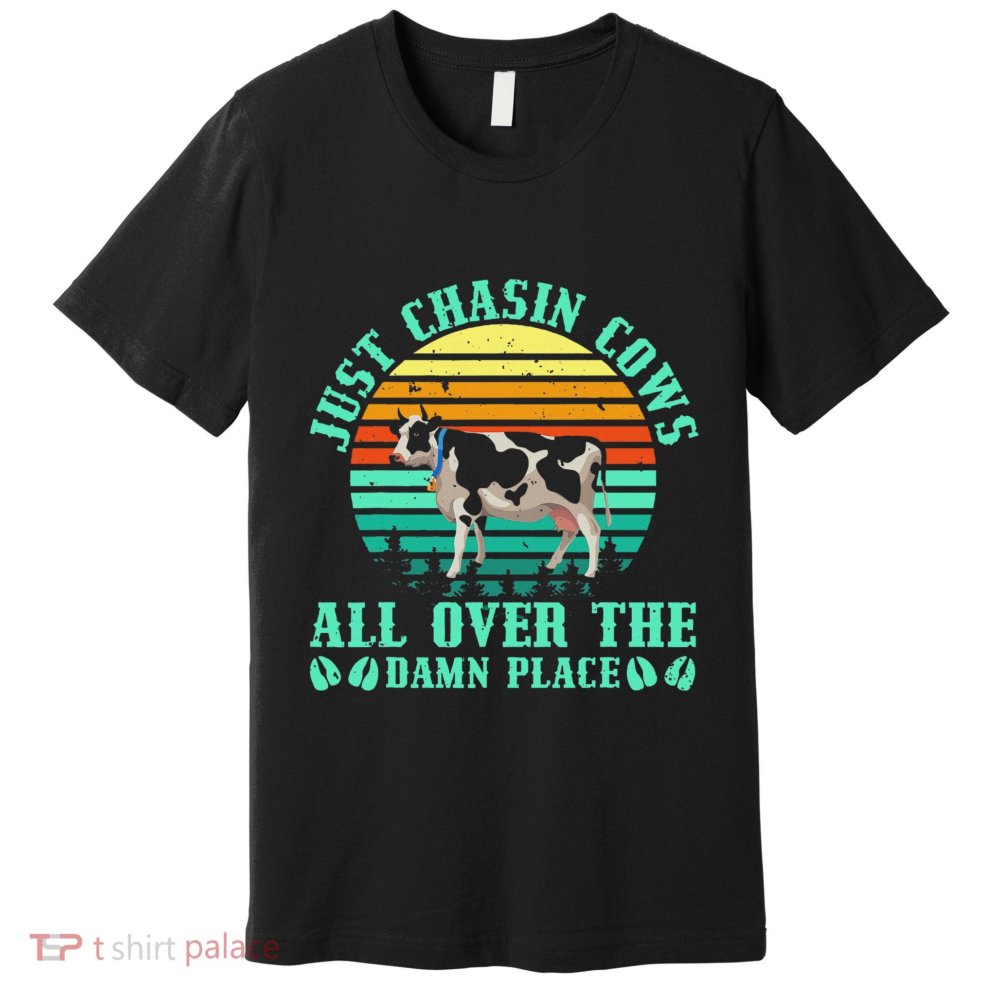 Just Chasin Cows All Over The Damn Place Cow Farmer Premium T-Shirt