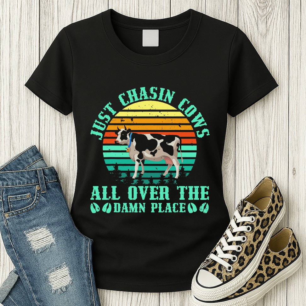 Just Chasin Cows All Over The Damn Place Cow Farmer Womens T-Shirt