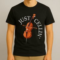 Just Cellin Cello Player Cellist Musician Classical Music T-Shirt