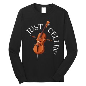 Just Cellin Cello Player Cellist Musician Classical Music Long Sleeve Long Sleeve Shirt