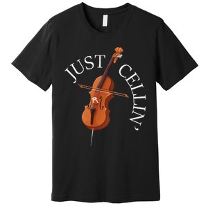 Just Cellin Cello Player Cellist Musician Classical Music Long Sleeve Premium T-Shirt