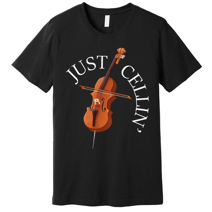 Just Cellin Cello Player Cellist Musician Classical Music Long Sleeve Premium T-Shirt