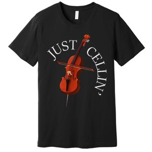 Just Cellin Cello Player Cellist Musician Classical Music Premium T-Shirt