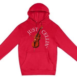 Just Cellin Cello Player Cellist Musician Classical Music Premium Pullover Hoodie