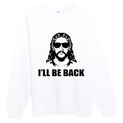 Jesus Christ Design I´Ll Be Back Jesus Premium Crewneck Sweatshirt