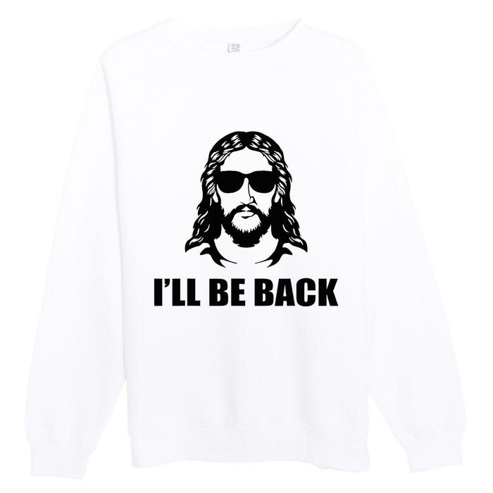 Jesus Christ Design I´Ll Be Back Jesus Premium Crewneck Sweatshirt