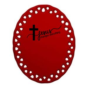 Jesus Changes Everything Cross Ceramic Oval Ornament