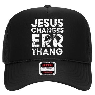 Jesus Changes Err Thang High Crown Mesh Back Trucker Hat