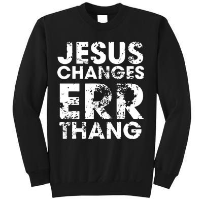 Jesus Changes Err Thang Sweatshirt