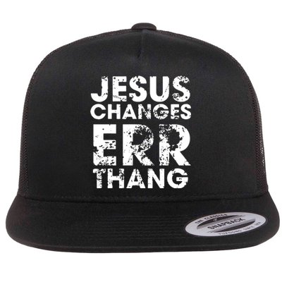 Jesus Changes Err Thang Flat Bill Trucker Hat