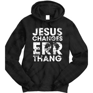 Jesus Changes Err Thang Tie Dye Hoodie