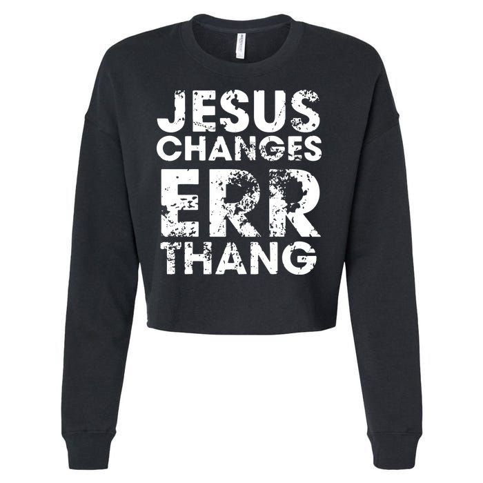 Jesus Changes Err Thang Cropped Pullover Crew