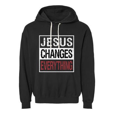 Jesus Changes Everything Garment-Dyed Fleece Hoodie