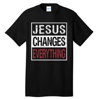 Jesus Changes Everything Tall T-Shirt