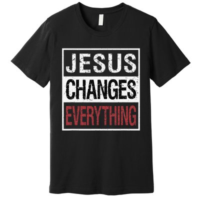 Jesus Changes Everything Premium T-Shirt