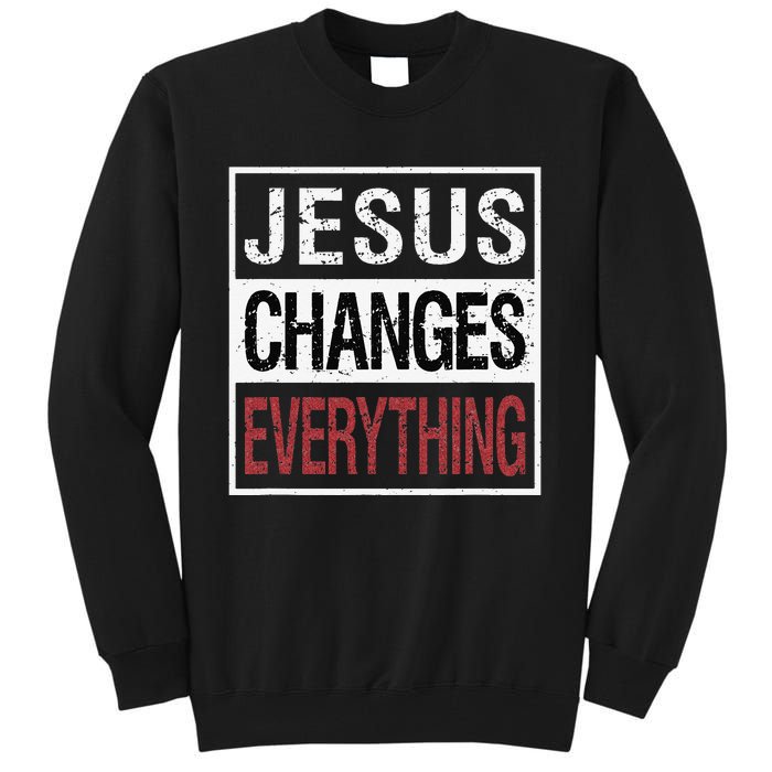 Jesus Changes Everything Tall Sweatshirt