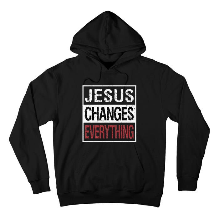 Jesus Changes Everything Tall Hoodie