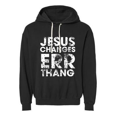 Jesus Changes Err Thang Garment-Dyed Fleece Hoodie