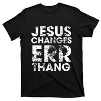 Jesus Changes Err Thang T-Shirt