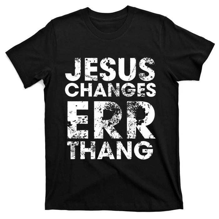 Jesus Changes Err Thang T-Shirt