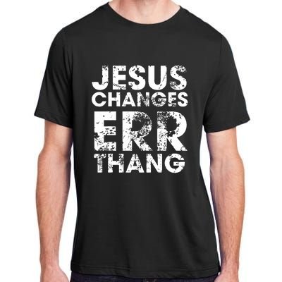 Jesus Changes Err Thang Adult ChromaSoft Performance T-Shirt