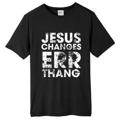 Jesus Changes Err Thang Tall Fusion ChromaSoft Performance T-Shirt