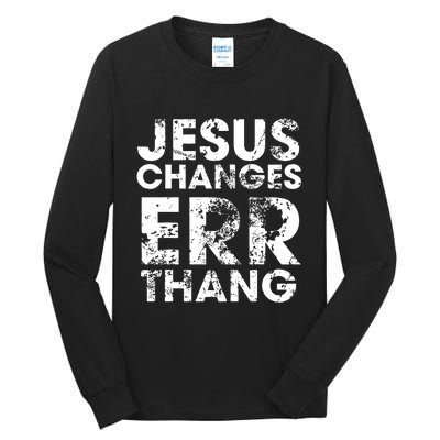 Jesus Changes Err Thang Tall Long Sleeve T-Shirt