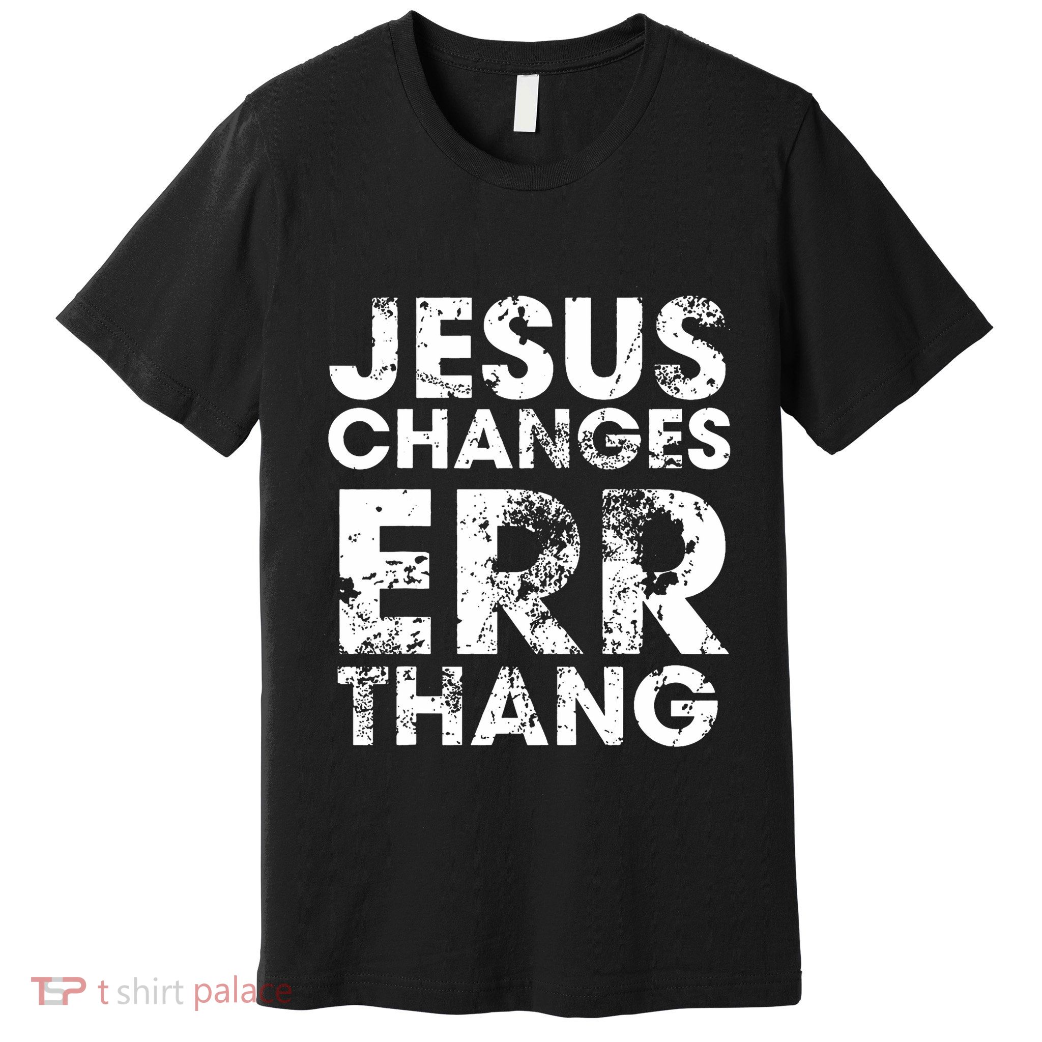 Jesus Changes Err Thang Premium T-Shirt