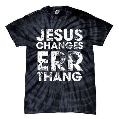 Jesus Changes Err Thang Tie-Dye T-Shirt