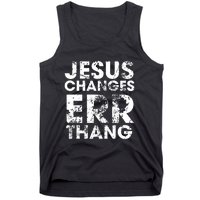 Jesus Changes Err Thang Tank Top