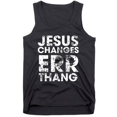 Jesus Changes Err Thang Tank Top