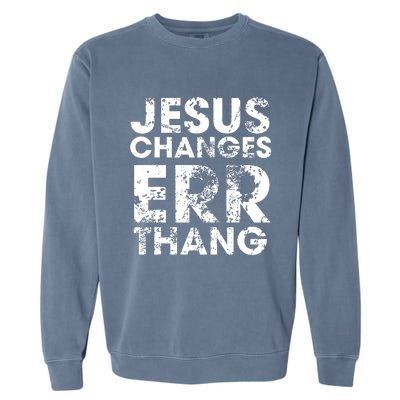 Jesus Changes Err Thang Garment-Dyed Sweatshirt