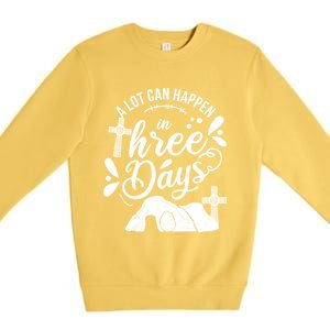 Jesus Christian Easter A Lot Can Happen In Three Days Premium Crewneck Sweatshirt