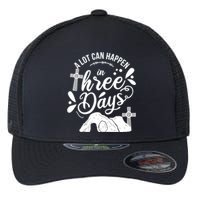 Jesus Christian Easter A Lot Can Happen In Three Days Flexfit Unipanel Trucker Cap