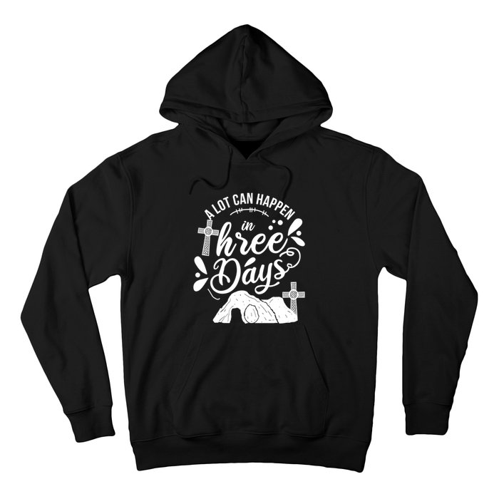 Jesus Christian Easter A Lot Can Happen In Three Days Hoodie