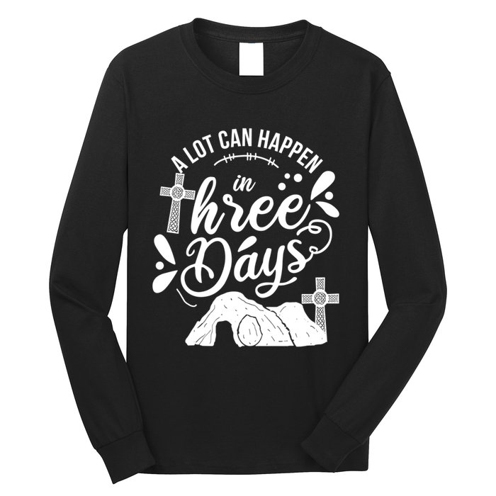 Jesus Christian Easter A Lot Can Happen In Three Days Long Sleeve Shirt