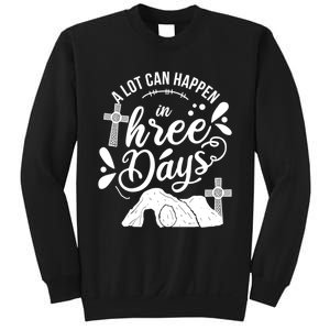 Jesus Christian Easter A Lot Can Happen In Three Days Sweatshirt