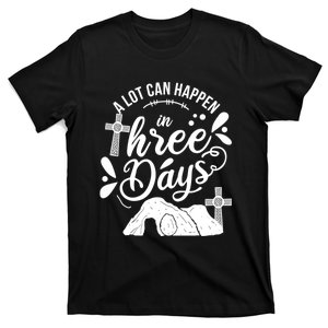 Jesus Christian Easter A Lot Can Happen In Three Days T-Shirt