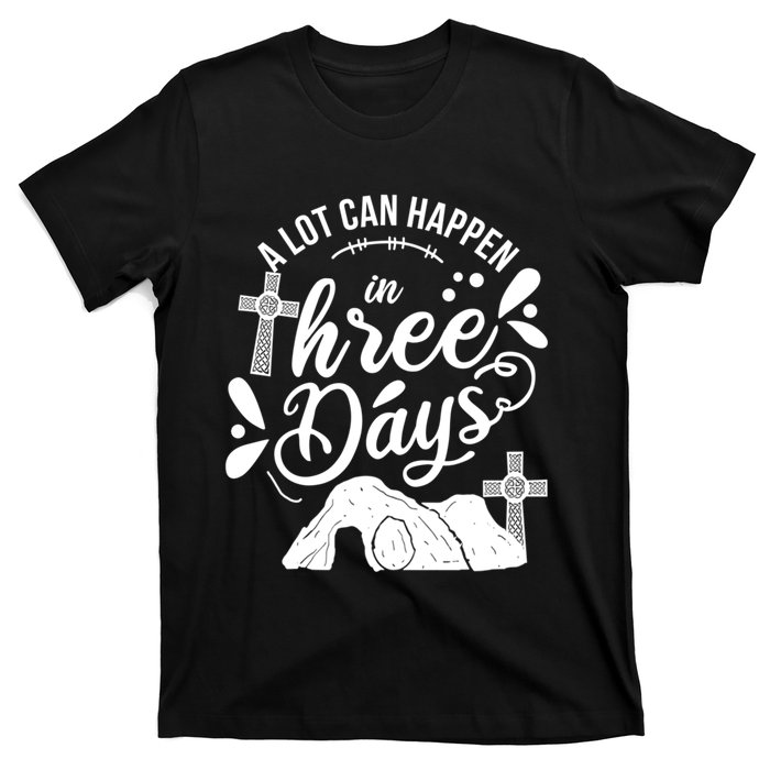 Jesus Christian Easter A Lot Can Happen In Three Days T-Shirt