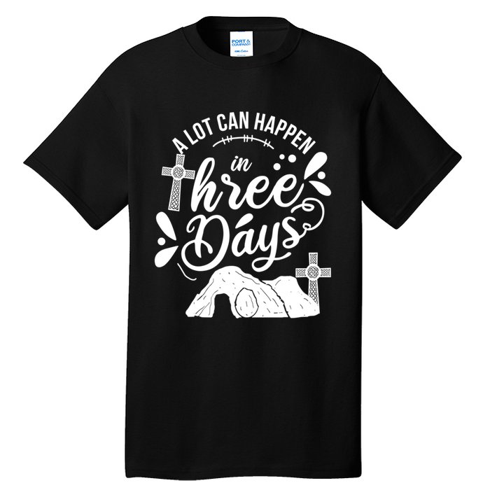 Jesus Christian Easter A Lot Can Happen In Three Days Tall T-Shirt