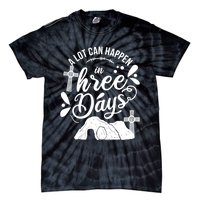 Jesus Christian Easter A Lot Can Happen In Three Days Tie-Dye T-Shirt