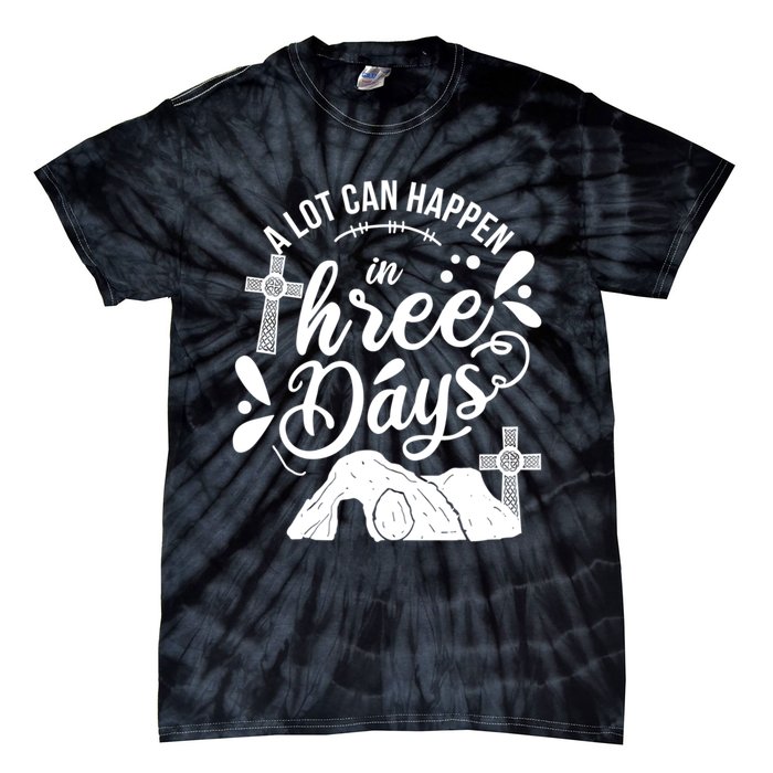 Jesus Christian Easter A Lot Can Happen In Three Days Tie-Dye T-Shirt