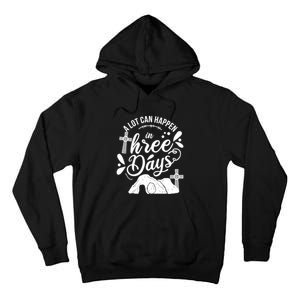 Jesus Christian Easter A Lot Can Happen In Three Days Tall Hoodie